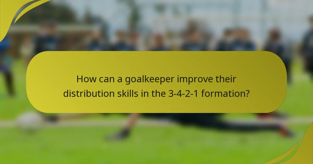How can a goalkeeper improve their distribution skills in the 3-4-2-1 formation?