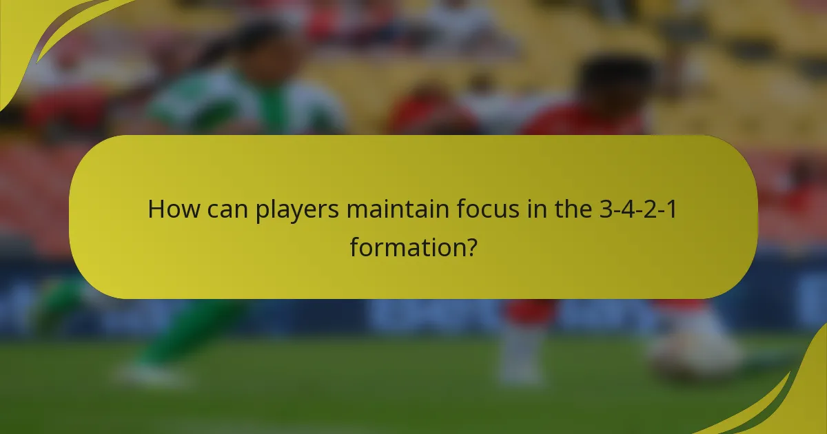 How can players maintain focus in the 3-4-2-1 formation?
