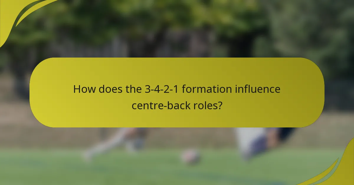 How does the 3-4-2-1 formation influence centre-back roles?
