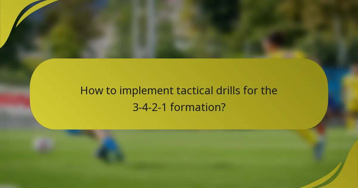 How to implement tactical drills for the 3-4-2-1 formation?