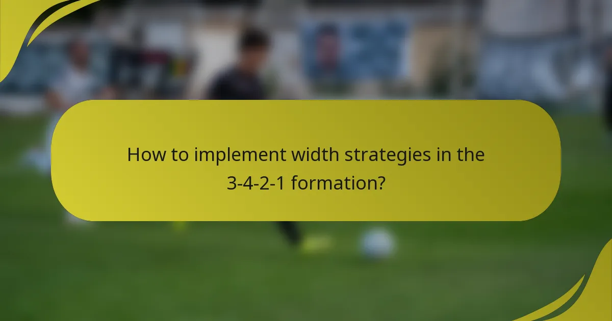 How to implement width strategies in the 3-4-2-1 formation?