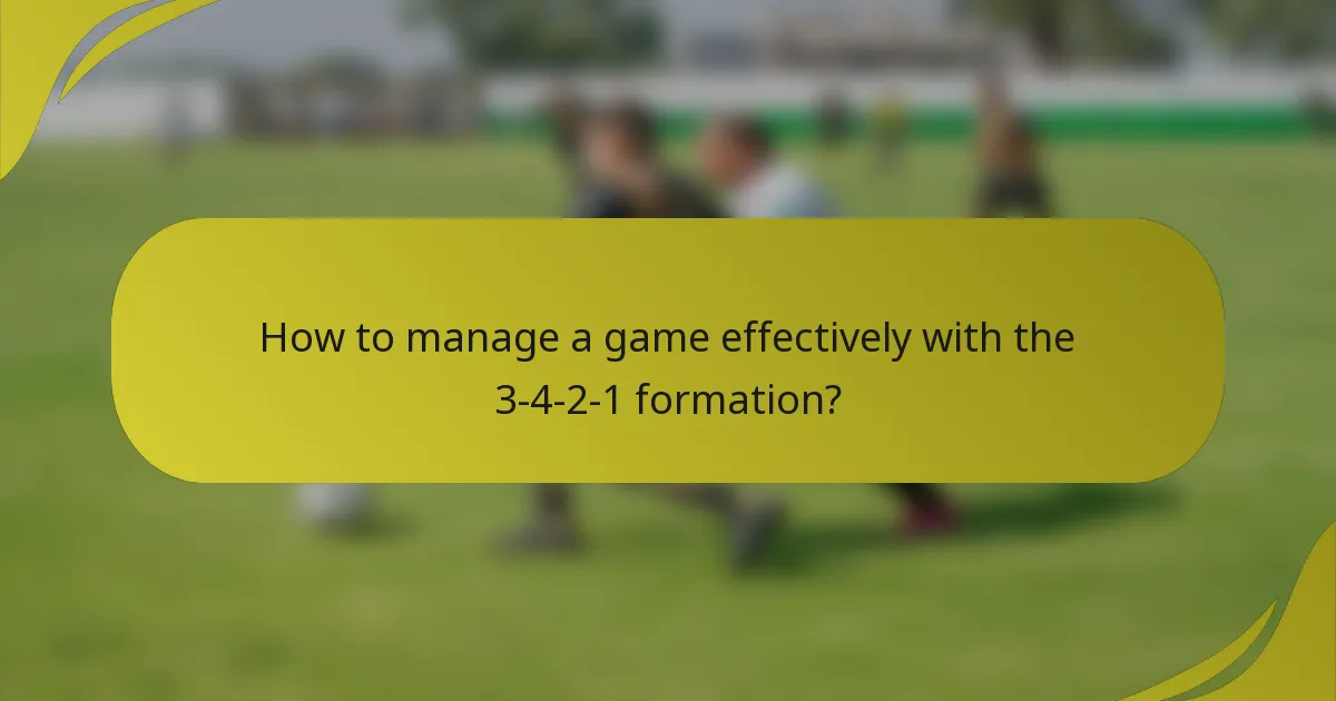 How to manage a game effectively with the 3-4-2-1 formation?