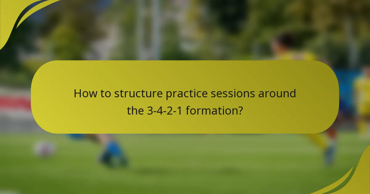 How to structure practice sessions around the 3-4-2-1 formation?