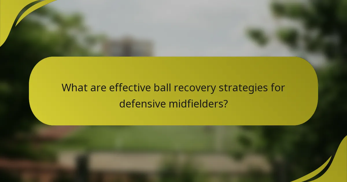 What are effective ball recovery strategies for defensive midfielders?