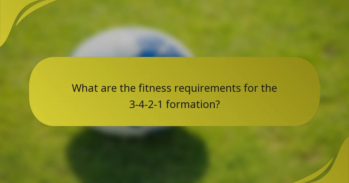 What are the fitness requirements for the 3-4-2-1 formation?