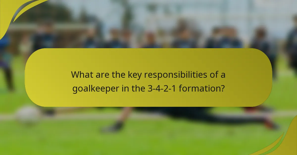 What are the key responsibilities of a goalkeeper in the 3-4-2-1 formation?