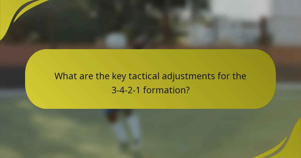 What are the key tactical adjustments for the 3-4-2-1 formation?