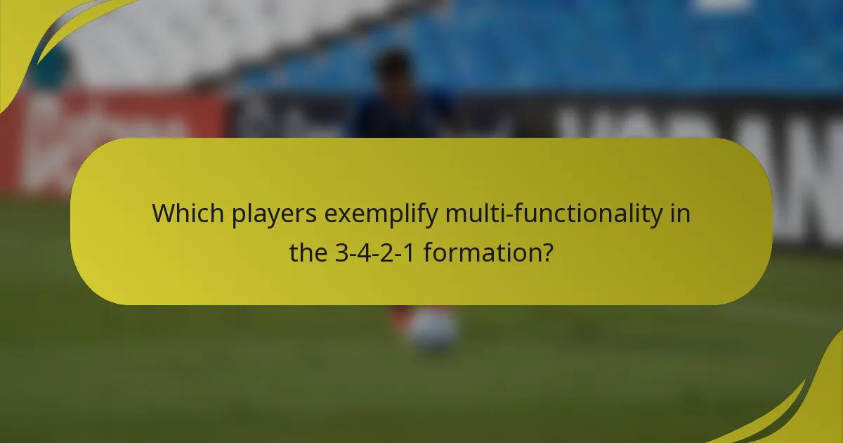 Which players exemplify multi-functionality in the 3-4-2-1 formation?