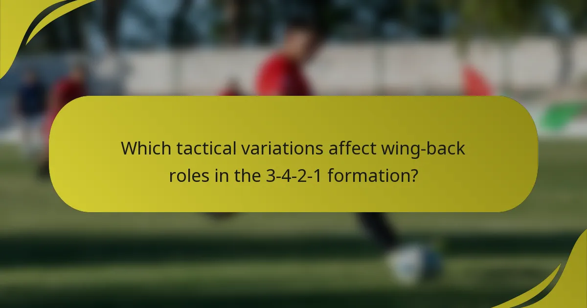 Which tactical variations affect wing-back roles in the 3-4-2-1 formation?